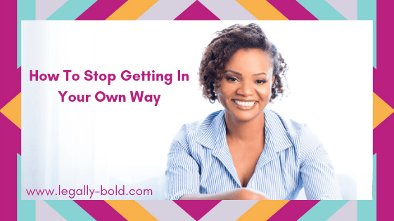 How to Get Out of Your Own Way